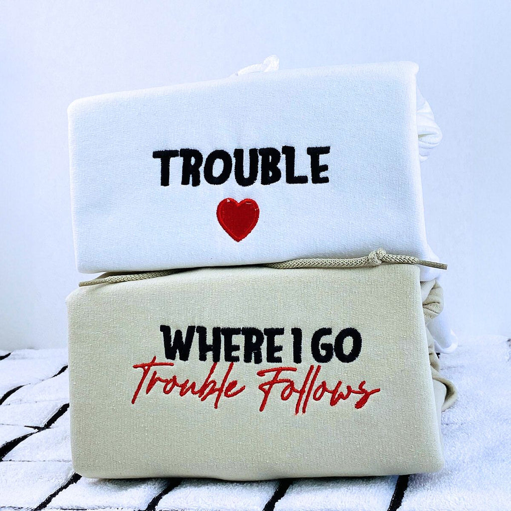Where I Go Trouble Follows Sweatshirt or Hoodie, Personalized Embroidered Valentines Gifts for Her Him