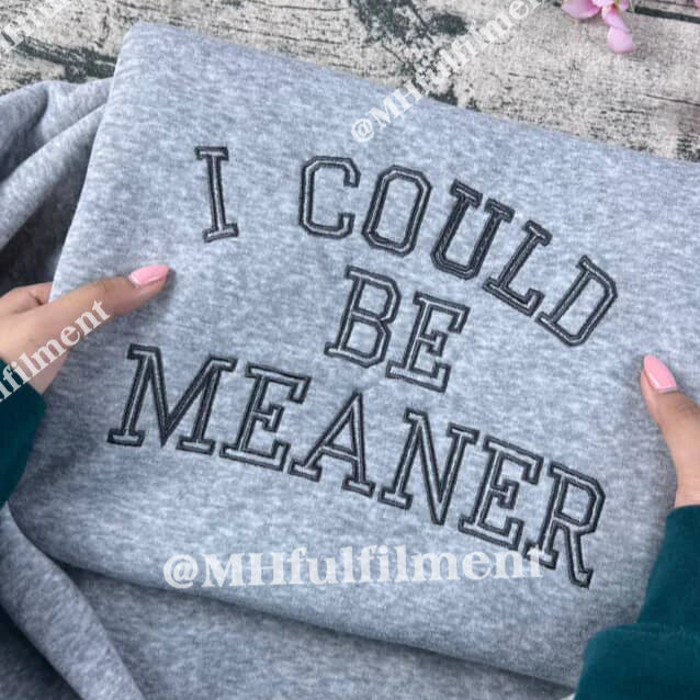 EMBROIDERED I Could Be Meaner Sweatshirt, Spicy Attitude Crewneck, Sarcastic Parent Sweater, Confident Friend Gifts